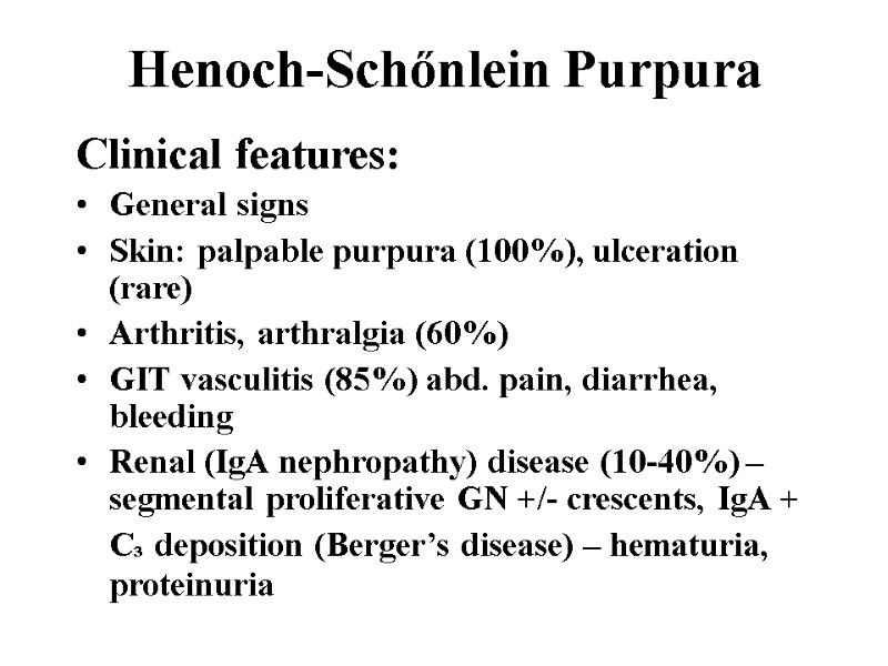 Henoch-Schőnlein Purpura Clinical features: General signs Skin: palpable purpura (100%), ulceration (rare) Arthritis, arthralgia